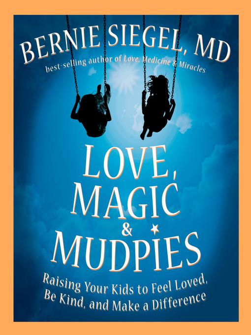 Title details for Love, Magic & Mudpies by Bernie S. Siegel, MD - Available